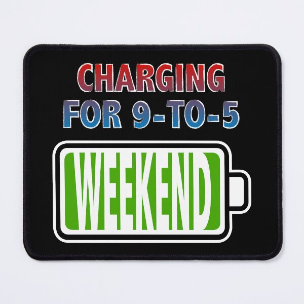 Item preview, Weekend - Charging for 9-to-5 designed and sold by Moodific.