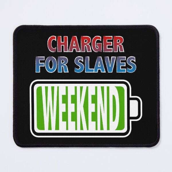 Item preview, Weekend - Charger for Slaves designed and sold by Moodific.