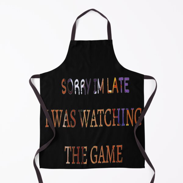 Item preview, SORRY IM LATE I WAS WATCHING THE GAME - SORRY I'M LATE MEME designed and sold by ArtzandDesignz.