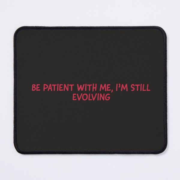 Item preview, PATIENCE, I'M STILL EVOLVING designed and sold by TechLaughs.