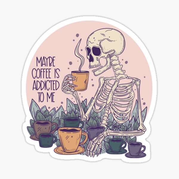 Maybe coffee is addicted to me Sticker