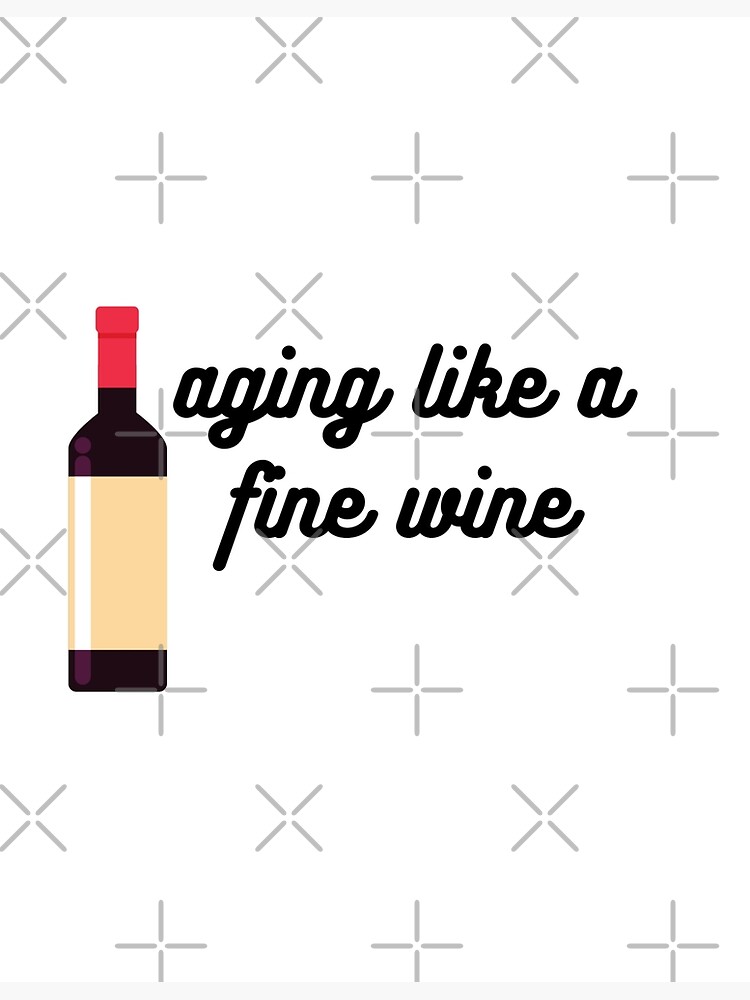 "Aging Like A Fine Wine" Poster for Sale by nikolaiart Redbubble
