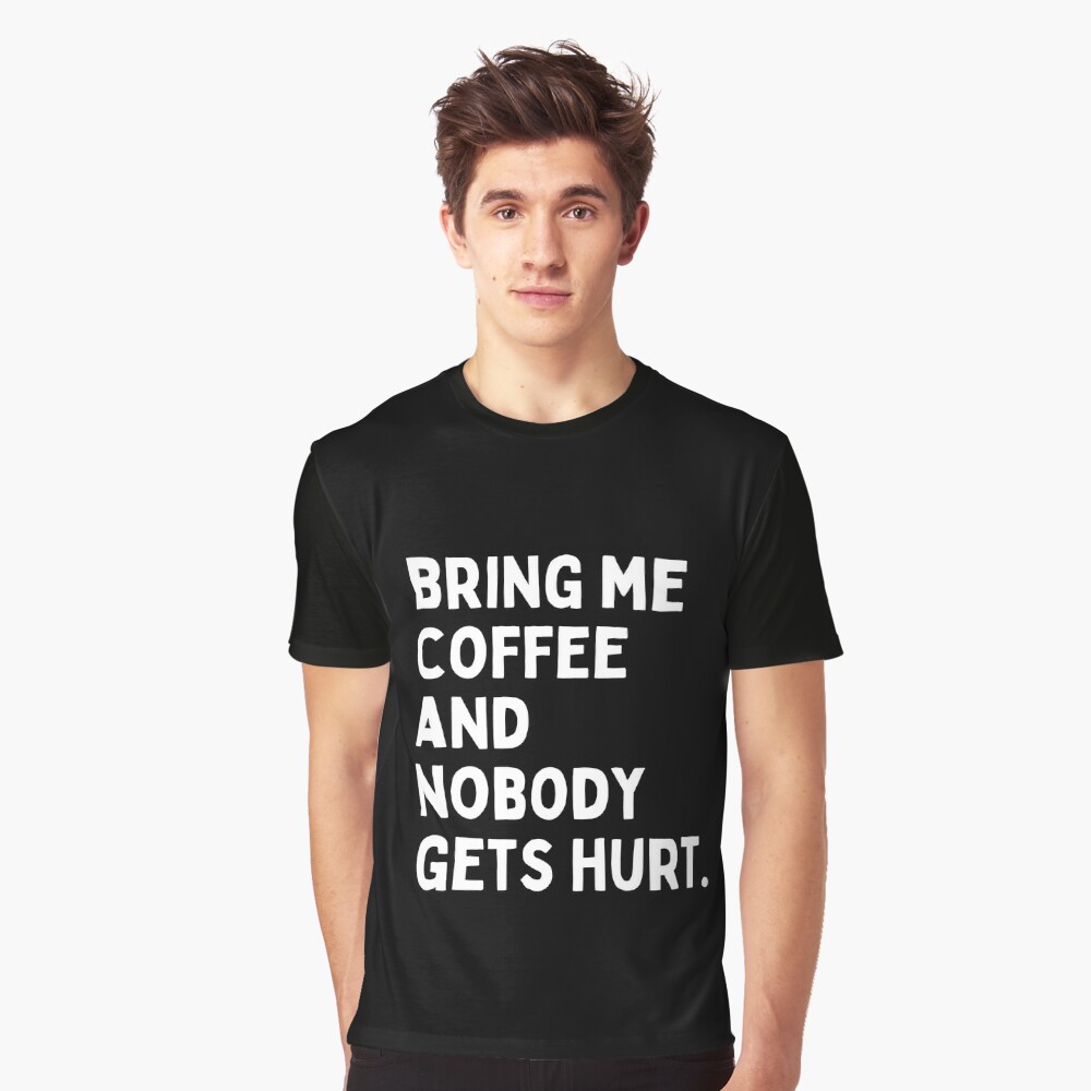 Bring me coffee and nobody gets hurt. Essential T-Shirt for Sale by  IMyArtMe