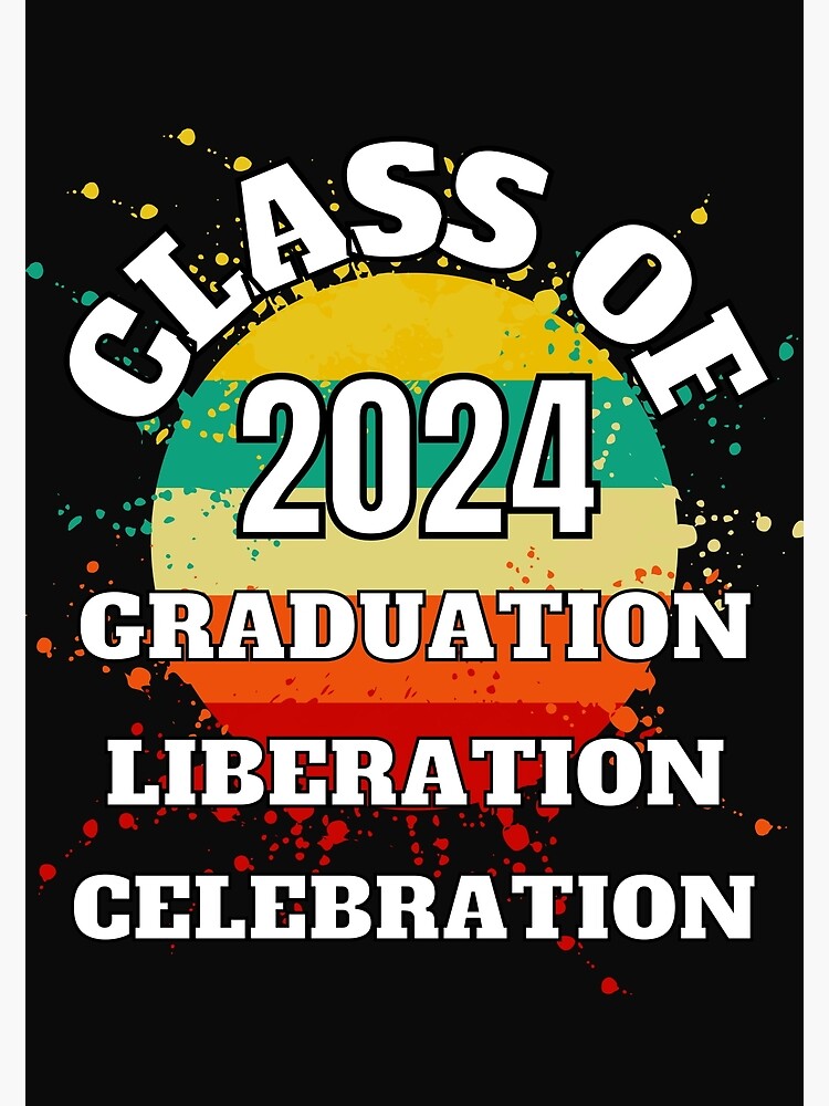"GRADUATED 2024, GRADUATION, LIBERATION, CELEBRATION, CLASS OF 24