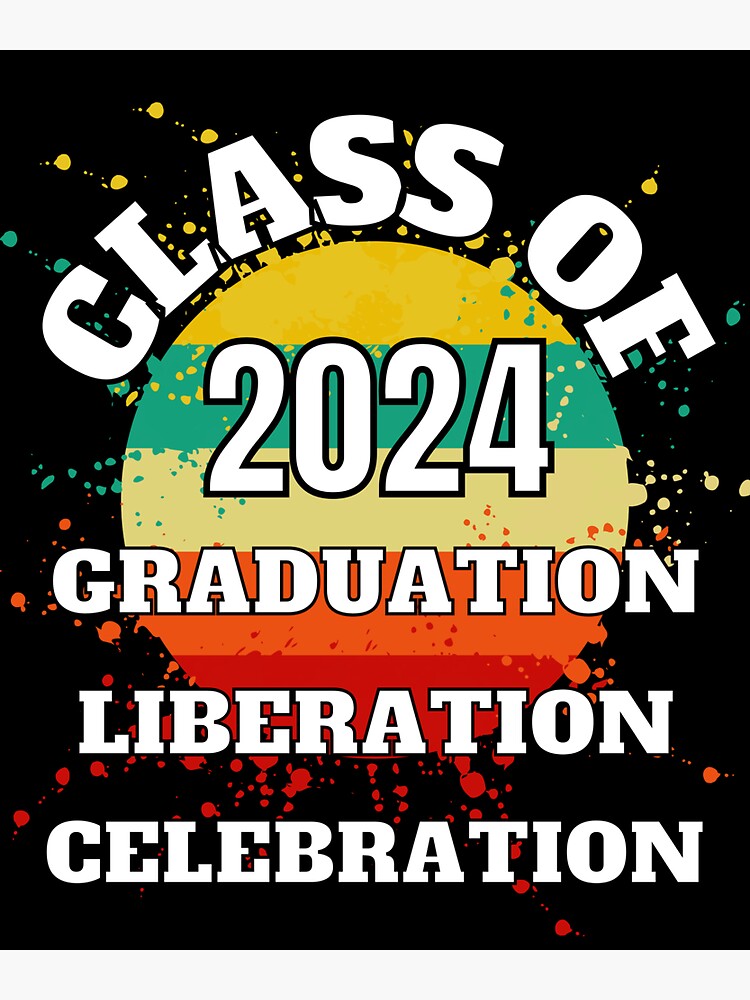 "GRADUATED 2024, GRADUATION, LIBERATION, CELEBRATION, CLASS OF 24