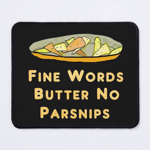 Item preview, Fine Words Butter No Parsnips designed and sold by Mark-Ewbie.