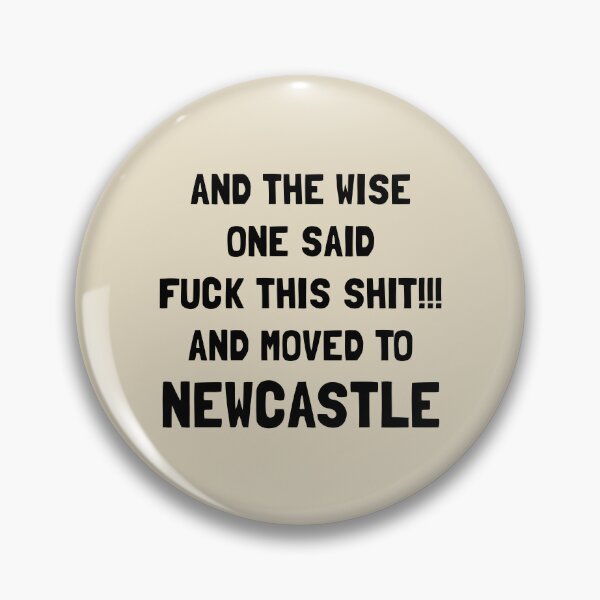 Item preview, And The Wise One Said Fuck This Shit And Moved To Newcastle designed and sold by KMIKBAL7.