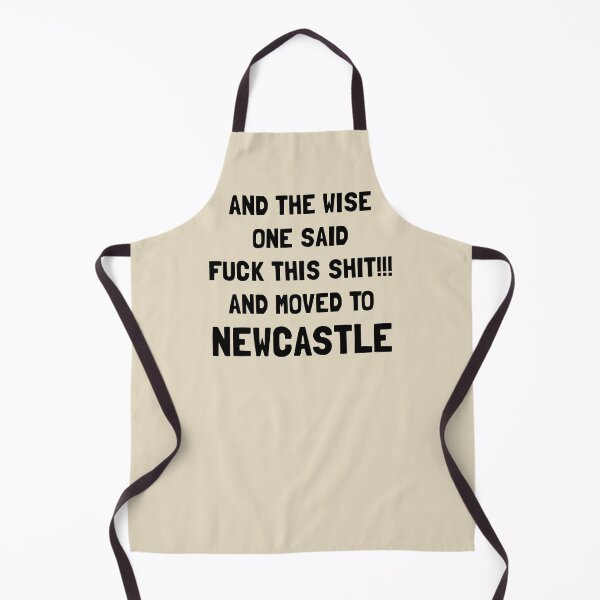 Item preview, And The Wise One Said Fuck This Shit And Moved To Newcastle designed and sold by KMIKBAL7.
