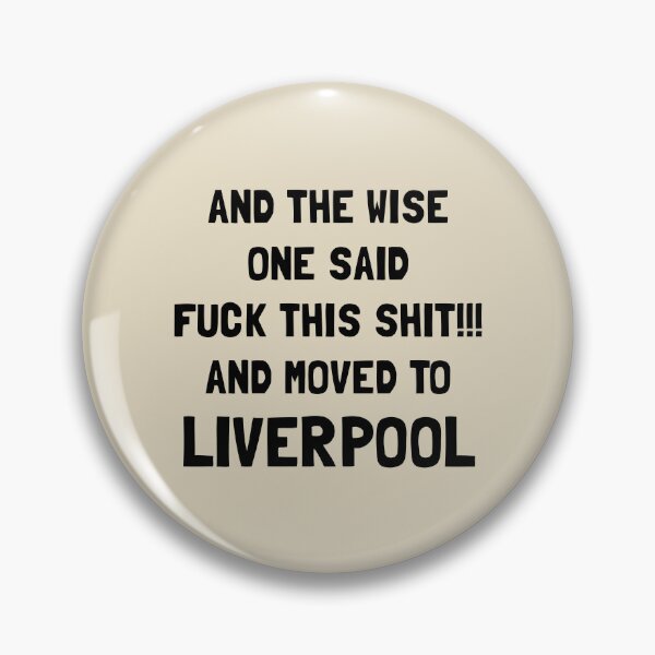 Item preview, And The Wise One Said Fuck This Shit And Moved To Liverpool designed and sold by KMIKBAL7.