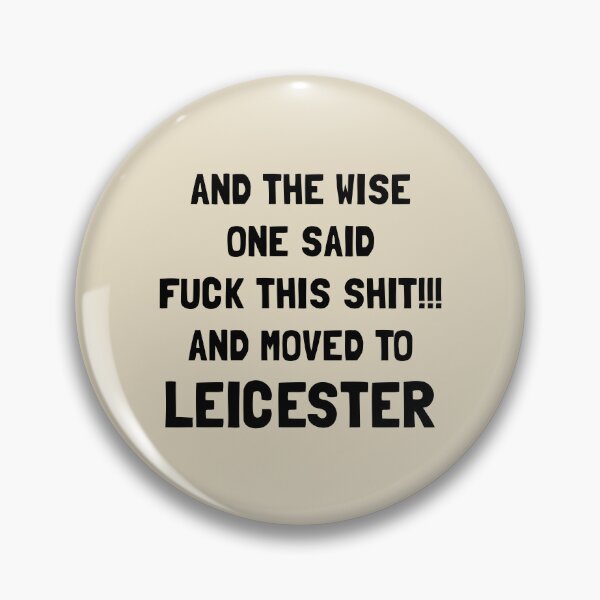Item preview, And The Wise One Said Fuck This Shit And Moved To Leicester designed and sold by KMIKBAL7.