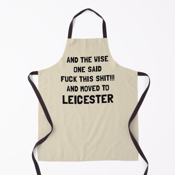 Item preview, And The Wise One Said Fuck This Shit And Moved To Leicester designed and sold by KMIKBAL7.