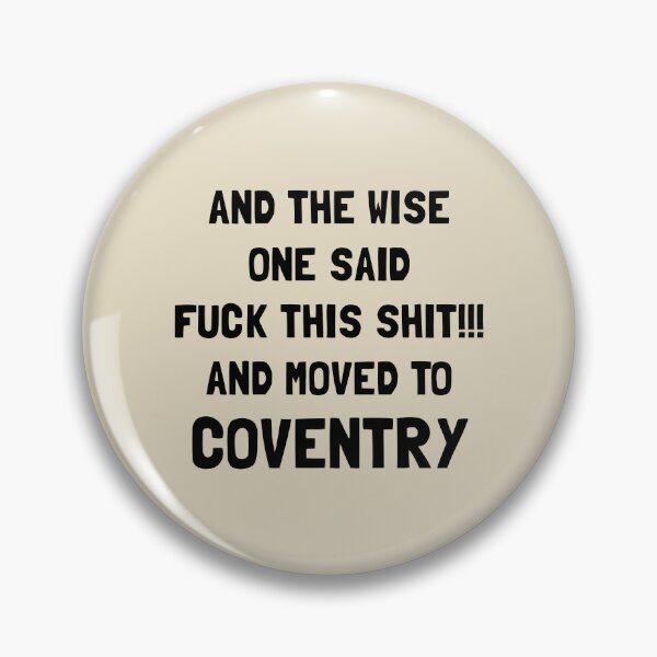 Item preview, And The Wise One Said Fuck This Shit And Moved To Coventry designed and sold by KMIKBAL7.
