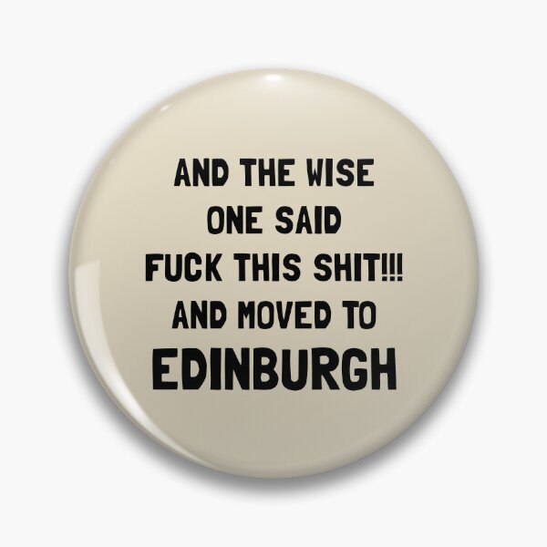 Item preview, And The Wise One Said Fuck This Shit And Moved To Edinburgh designed and sold by KMIKBAL7.