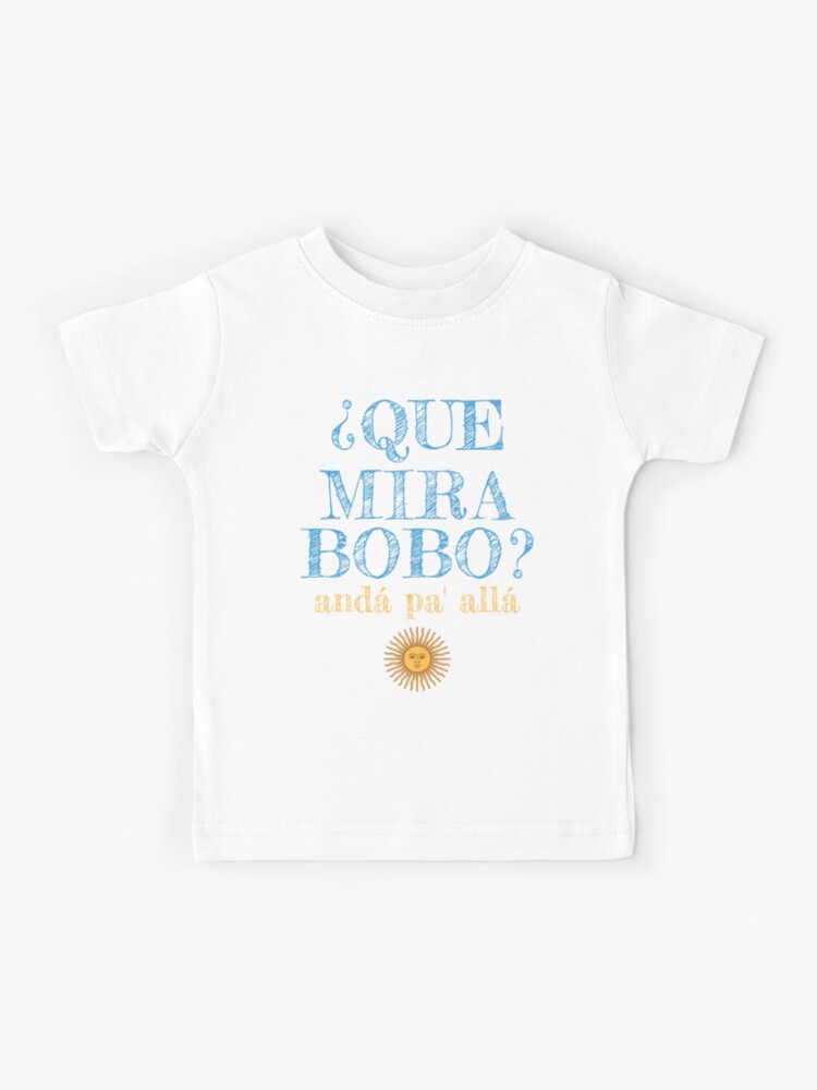 Camiseta para niños «Qué Miras Bobo - Argentina Frase Viral Meme, Anda Pa  Alla, Gracioso Womens» de 1bestall | Redbubble