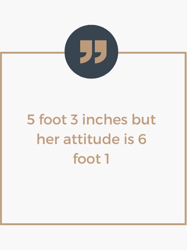 5 Foot 3 Inches But Her Attitude Is 6 Foot 1 Sticker For Sale By 5-foot-3-inches-but-her-attitude-is-6-foot-1-sticker-for-sale-by