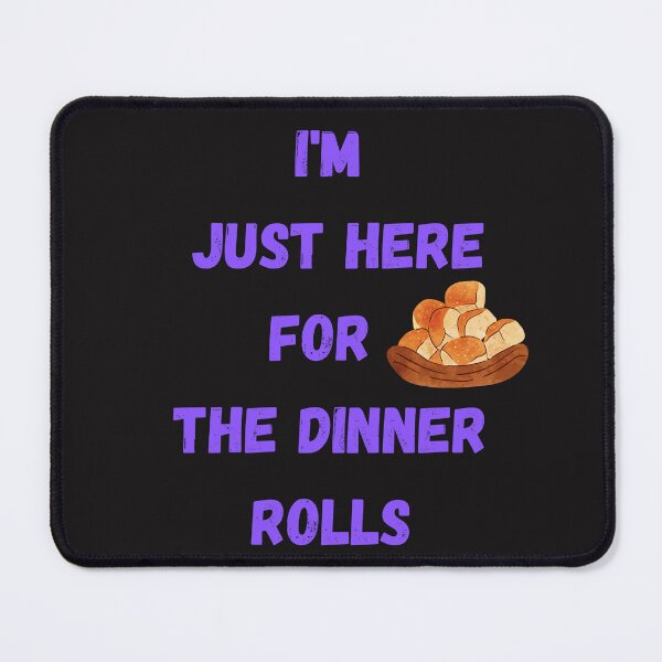 Item preview, i'm just here for the dinner rolls designed and sold by Simo0455.