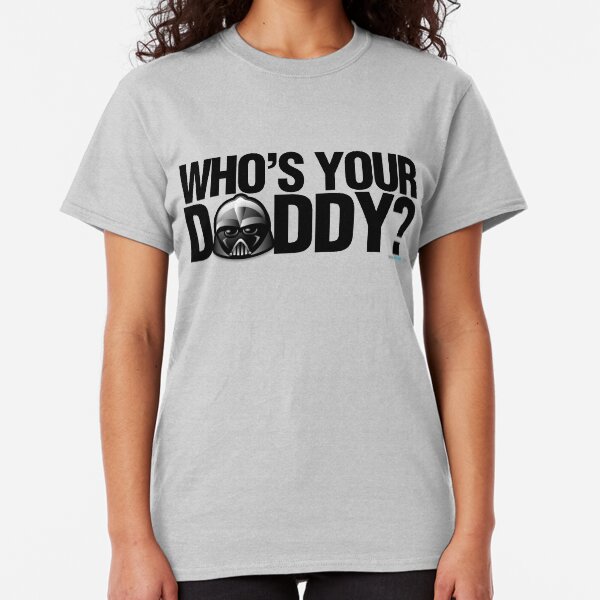 SW- Who's Your Daddy? Classic T-Shirt