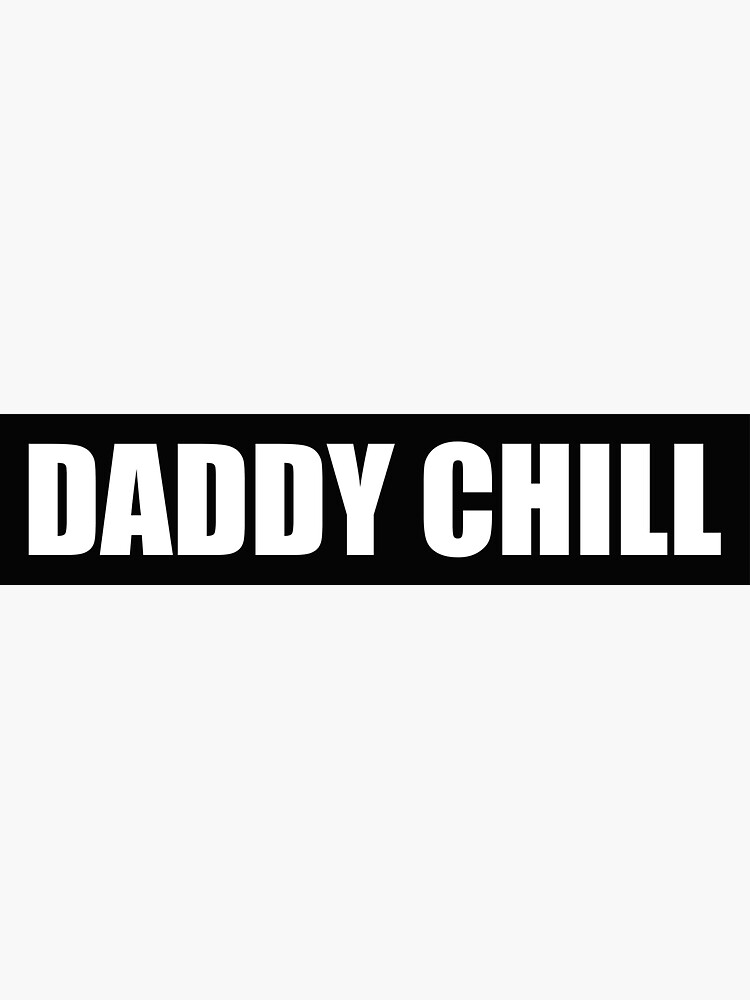 Chill Daddy What The Hell Is Even That "Daddy chill What the hell is even that" Sticker for Sale by Pictandra