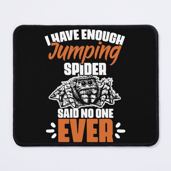 Item preview, Funny I Have Enough Jumping Spider For Salticidae Collectors designed and sold by Nessshirts.