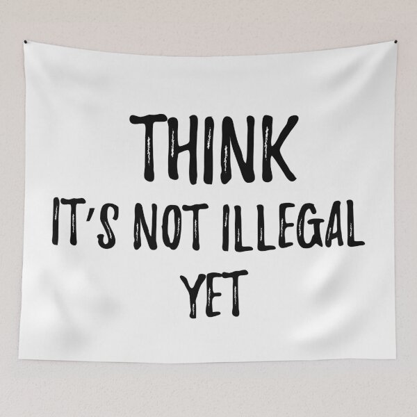 Item preview, THINK It’s not illegal yet. Sarcastic phrase for your t-shirt, case or other stuff designed and sold by dvoevnore.