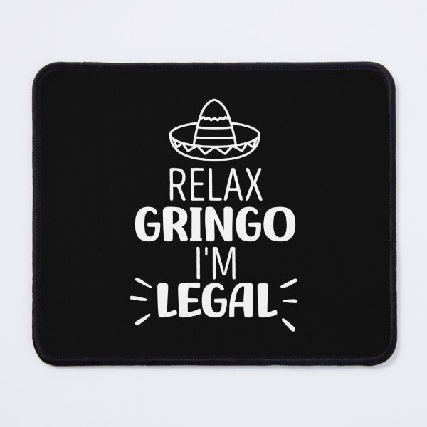 Item preview, Relax Gringo I'm Legal designed and sold by OUSSART ⭐⭐⭐⭐⭐.