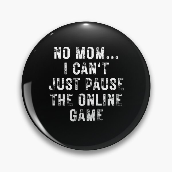 Item preview, No Mom I Can't Just Pause The Online Game designed and sold by NinniSilver.