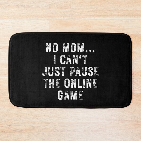 Item preview, No Mom I Can't Just Pause The Online Game designed and sold by NinniSilver.