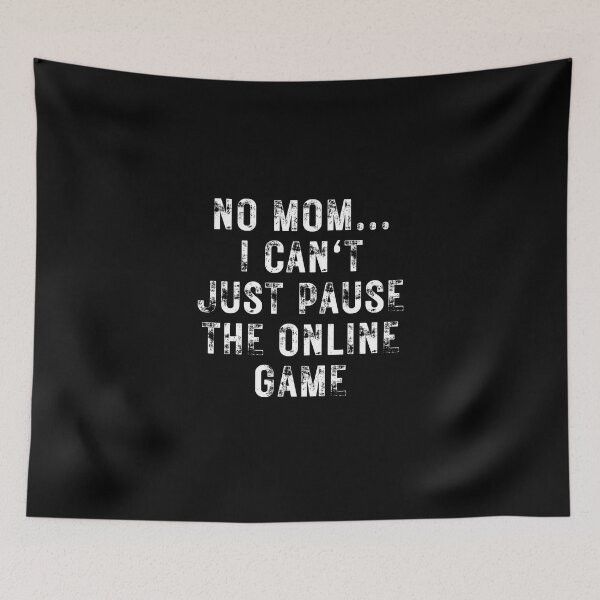 Item preview, No Mom I Can't Just Pause The Online Game designed and sold by NinniSilver.