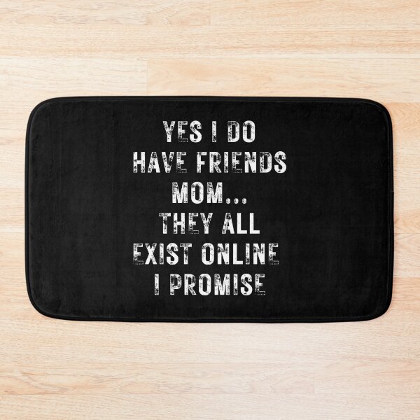 Item preview, Yes I Do Have Friends Mom They All Exist Online I Promise designed and sold by NinniSilver.