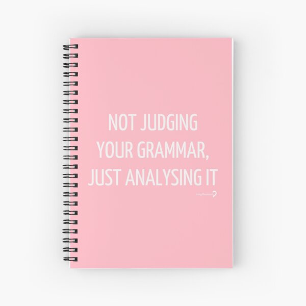 Not judging your grammar, just analysing it - Notebook in white on pink Spiral Notebook
