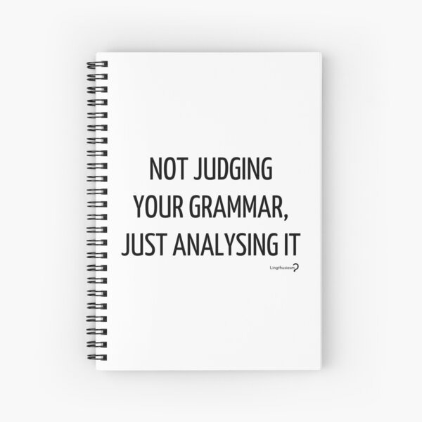 Not judging your grammar, just analysing it - Notebook in black on white Spiral Notebook
