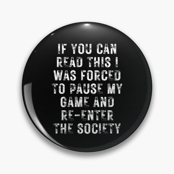 Item preview, If You Can Read This I Was Forced To Pause My Game And Re-Enter The Society designed and sold by NinniSilver.