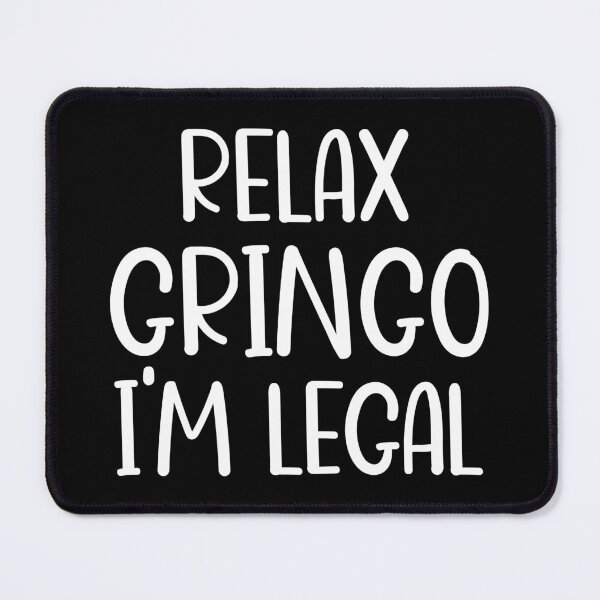Item preview, Relax Gringo I'm Legal designed and sold by OUSSART ⭐⭐⭐⭐⭐.