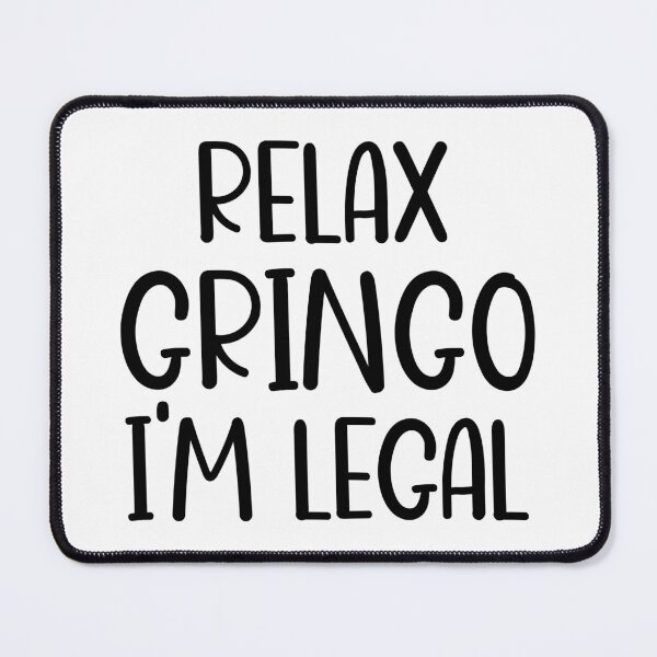 Item preview, Relax Gringo I'm Legal designed and sold by OUSSART ⭐⭐⭐⭐⭐.
