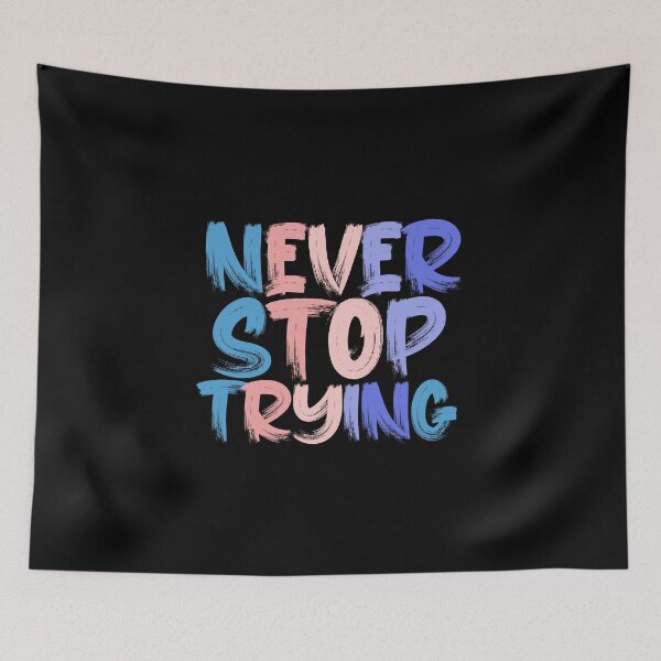 Item preview, Never Stop Trying Colorful Quote designed and sold by InnaPo ⭐⭐⭐⭐⭐.