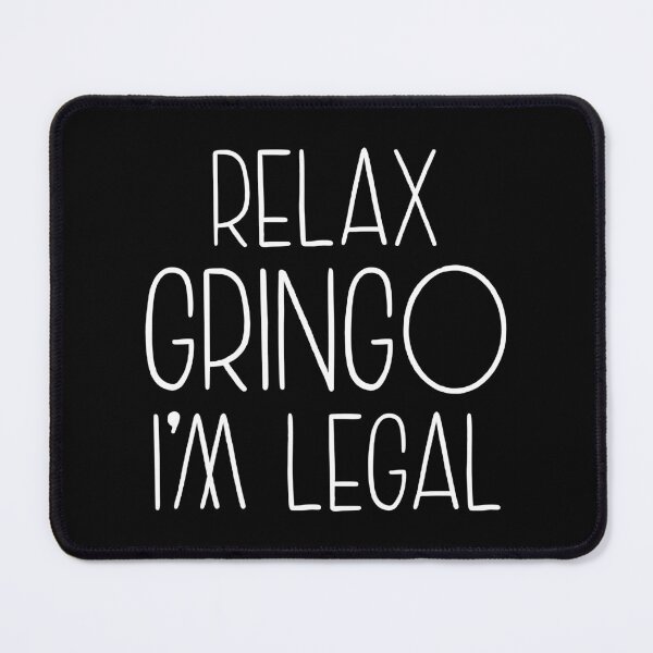 Item preview, Relax Gringo I'm Legal designed and sold by OUSSART ⭐⭐⭐⭐⭐.