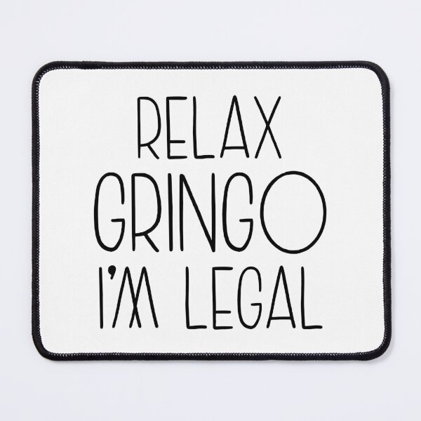 Item preview, Relax Gringo I'm Legal designed and sold by OUSSART ⭐⭐⭐⭐⭐.
