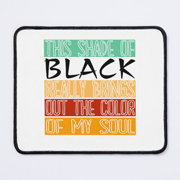 Item preview, This Shade Of Black Really Brings Out The Color Of My Soul designed and sold by myrosetee.