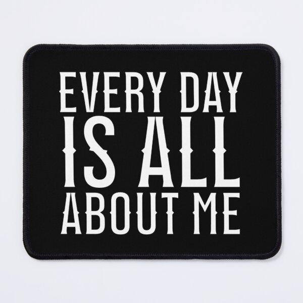 Item preview, Wednesday Addams Quotes - Every Day Is All About Me designed and sold by Printshac.