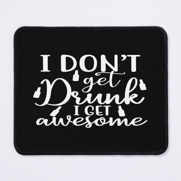 Item preview, I don't get drunk I get awesome designed and sold by phassystore.