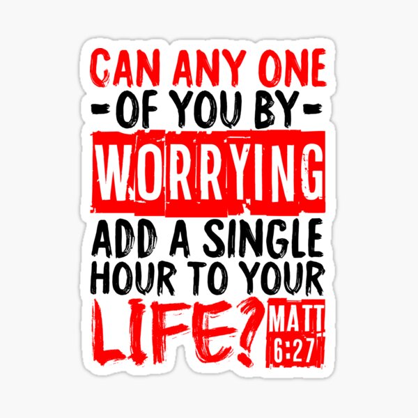 can-any-one-of-you-by-worrying-add-a-single-hour-to-your-life-matthew