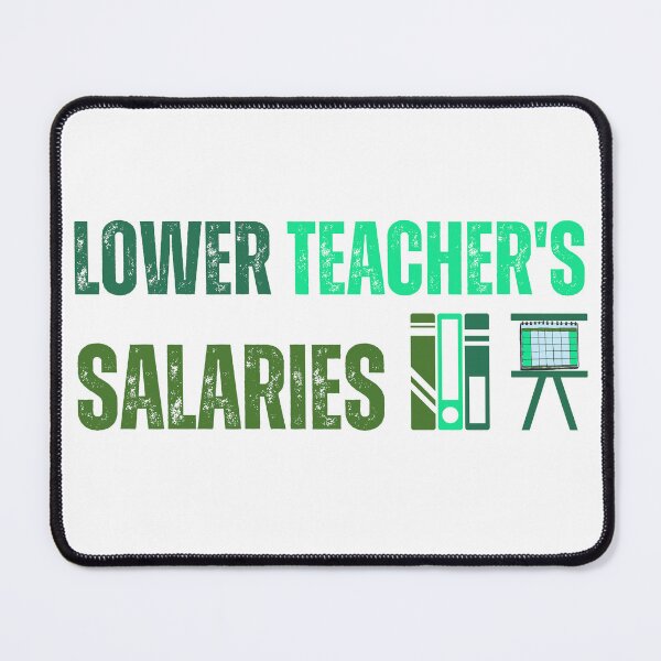 Item preview, lower teacher's salaries designed and sold by Designsplendor.