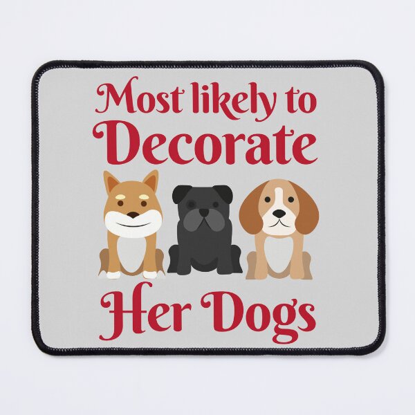 Item preview, Most Likely To Decorate Her Dogs designed and sold by karolaan.