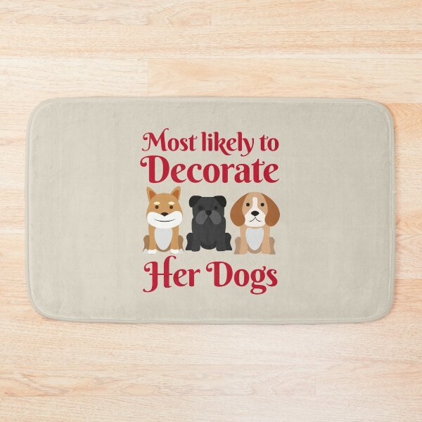 Item preview, Most Likely To Decorate Her Dogs designed and sold by karolaan.
