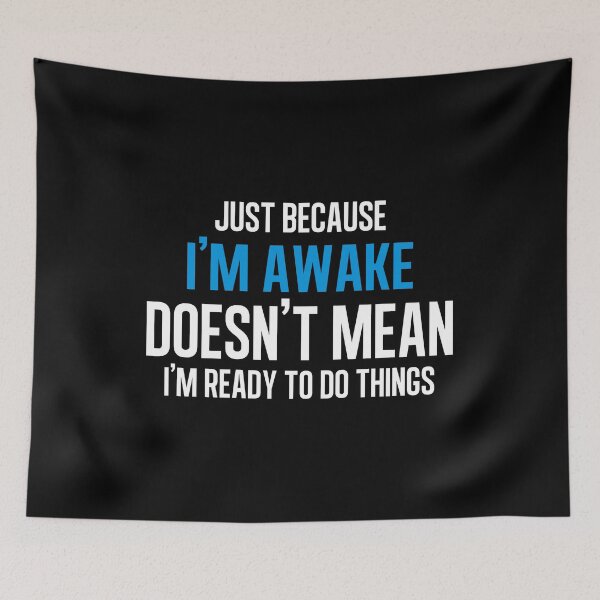 Item preview, Just Because I'm Awake Doesn't Mean I'm Ready To do Things designed and sold by TypoArtist.
