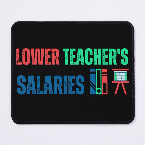 Item preview, lower teacher's salaries designed and sold by Designsplendor.