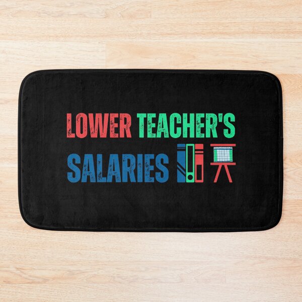 Item preview, lower teacher's salaries designed and sold by Designsplendor.