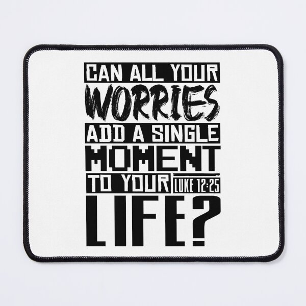 Item preview, Can All Your Worries Add A Single Moment To Your Life? Luke 12:25 designed and sold by plushism.