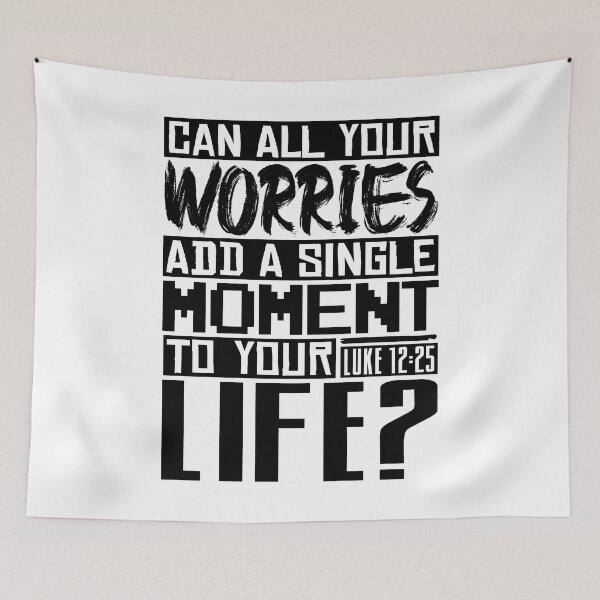 Item preview, Can All Your Worries Add A Single Moment To Your Life? Luke 12:25 designed and sold by plushism.