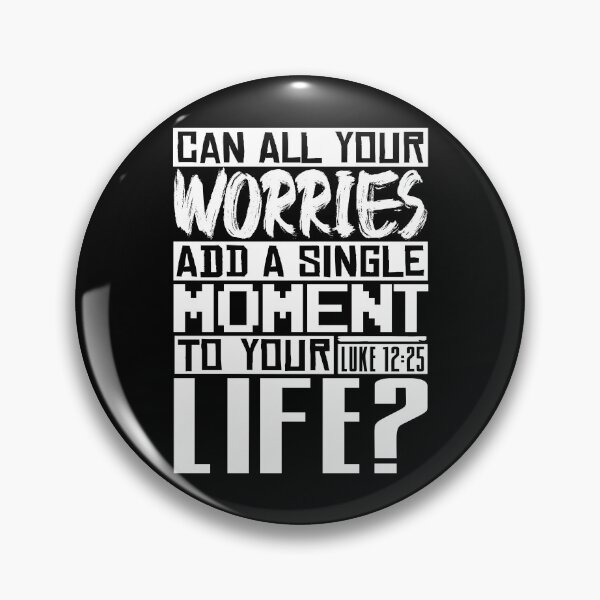Item preview, Can All Your Worries Add A Single Moment To Your Life? Luke 12:25 designed and sold by plushism.